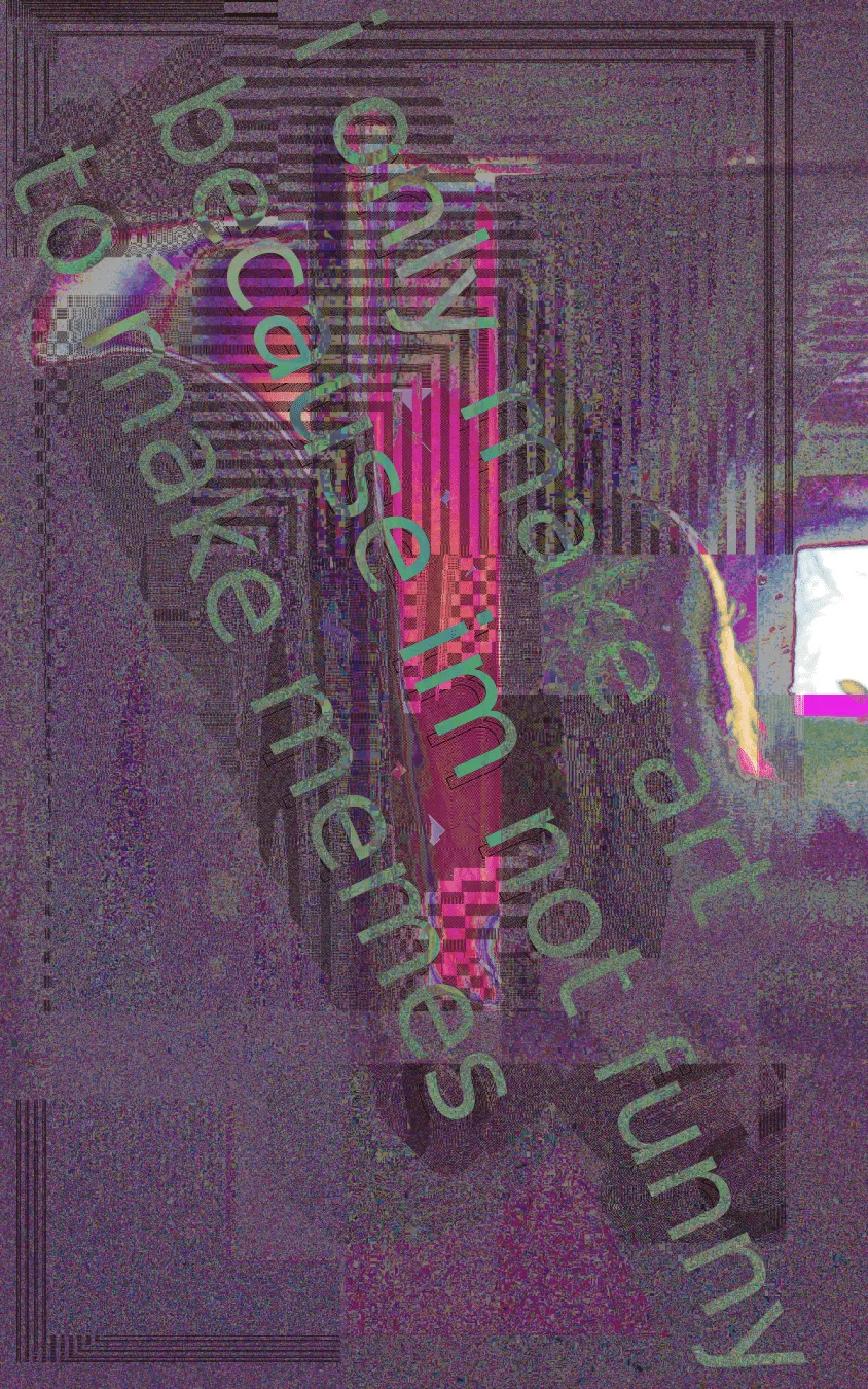 Abstract richly textured artwork, dark purple noise texture. Text in green generic sans-serif that reads "i only make art because im not funny to make memes". Background seems to have the silhoutte of someone's long blond hair lit by the sun in front of a small window.